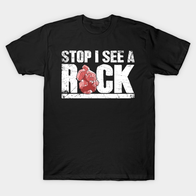 Stop I see a rock geologist T-Shirt by captainmood